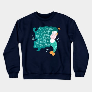 Mermaid I m going to change the world Crewneck Sweatshirt